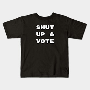 Shut Up and Vote Kids T-Shirt